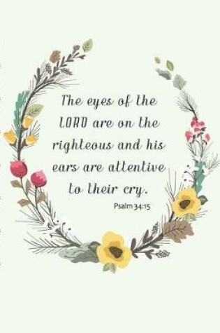 Cover of The eyes of the LORD are on the righteous and his ears are attentive to their cry. Psalm 34