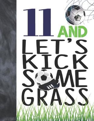 Book cover for 11 And Let's Kick Some Grass