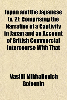 Book cover for Japan and the Japanese (V. 2); Comprising the Narrative of a Captivity in Japan and an Account of British Commercial Intercourse with That