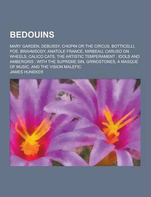 Book cover for Bedouins; Mary Garden, Debussy, Chopin or the Circus, Botticelli, Poe, Brahmsody, Anatole France, Mirbeau, Caruso on Wheels, Calico Cats, the Artistic