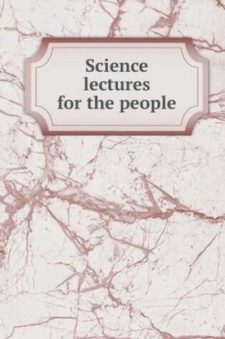 Cover of Science lectures for the people