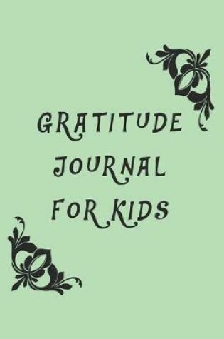 Cover of Gratitude Journal For Kids, Green Cover, Gratitude Journals, Gifts for Kids, Journals for Boys Childrens books