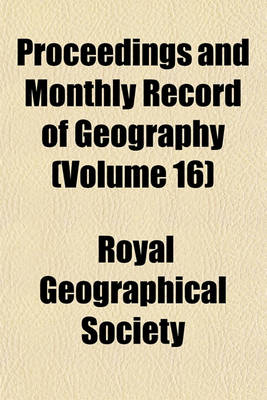 Book cover for Proceedings and Monthly Record of Geography (Volume 16)