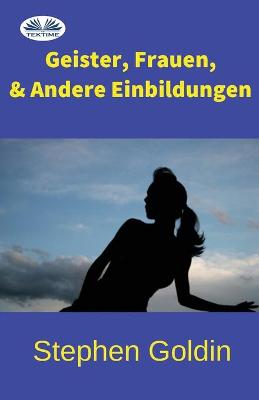 Book cover for Geister, Frauen und Andere Einbildungen