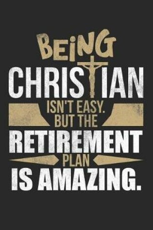 Cover of Being Christian Isn't Easy. But the Retirement Plan Is Amazing