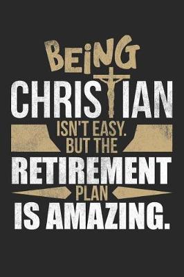 Book cover for Being Christian Isn't Easy. But the Retirement Plan Is Amazing