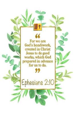 Book cover for For We Are God's Handiwork, Created in Christ Jesus to Do Good Works, Which God Prepared in Advance for Us to Do