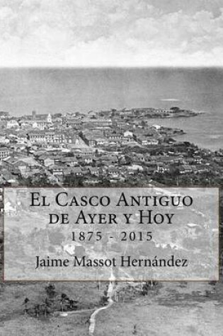 Cover of El Casco Antiguo de Ayer y Hoy