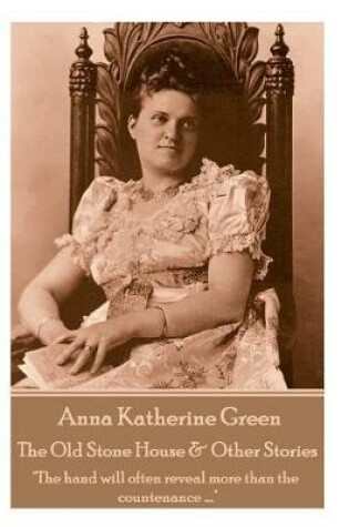 Cover of Anna Katherine Green - The Old Stone House & Other Stories