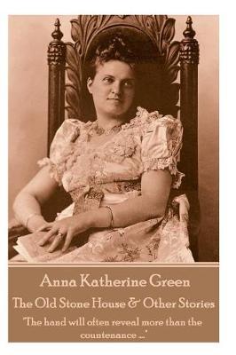 Book cover for Anna Katherine Green - The Old Stone House & Other Stories