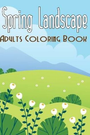 Cover of Spring Landscape Adults Coloring Book