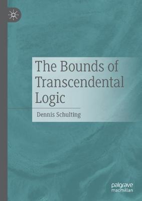 Book cover for The Bounds of Transcendental Logic