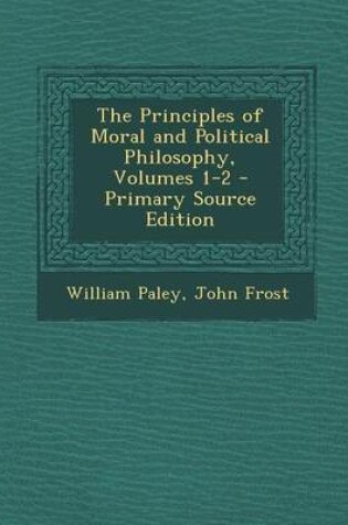 Cover of The Principles of Moral and Political Philosophy, Volumes 1-2 - Primary Source Edition