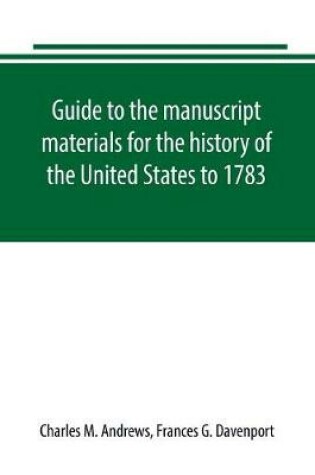 Cover of Guide to the manuscript materials for the history of the United States to 1783, in the British Museum, in minor London archives, and in the libraries of Oxford and Cambridge