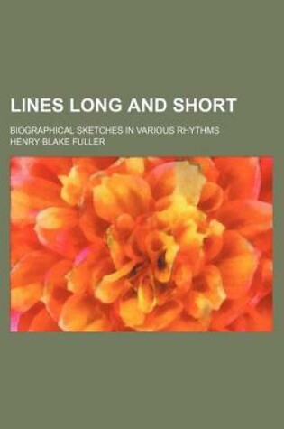 Cover of Lines Long and Short; Biographical Sketches in Various Rhythms