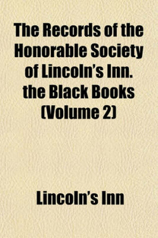 Cover of The Records of the Honorable Society of Lincoln's Inn. the Black Books (Volume 2)