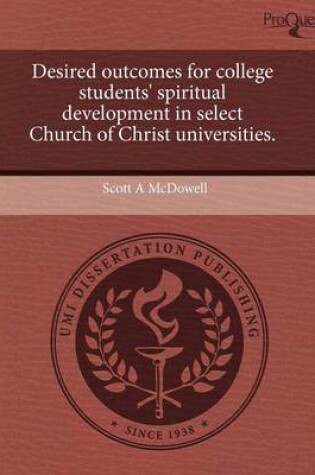 Cover of Desired Outcomes for College Students' Spiritual Development in Select Church of Christ Universities