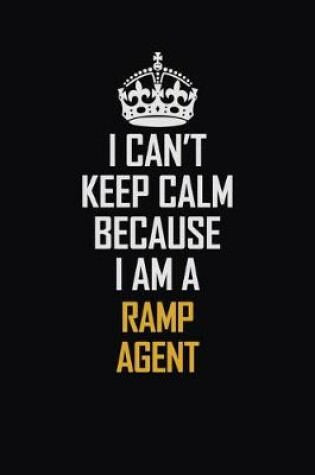 Cover of I Can't Keep Calm Because I Am A Ramp Agent