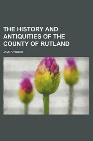 Cover of The History and Antiquities of the County of Rutland