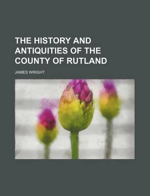 Book cover for The History and Antiquities of the County of Rutland