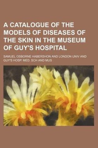 Cover of A Catalogue of the Models of Diseases of the Skin in the Museum of Guy's Hospital