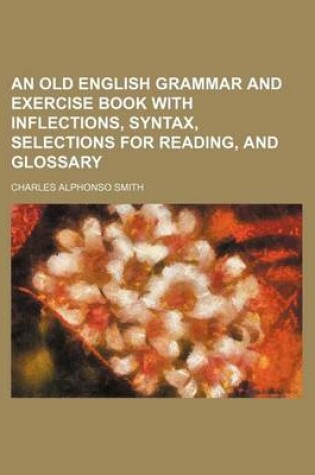 Cover of An Old English Grammar and Exercise Book with Inflections, Syntax, Selections for Reading, and Glossary