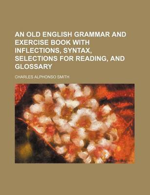 Book cover for An Old English Grammar and Exercise Book with Inflections, Syntax, Selections for Reading, and Glossary