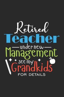 Book cover for Retired Teacher Under New Management See My Grandkids For Details