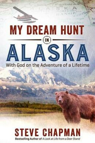 Cover of My Dream Hunt in Alaska