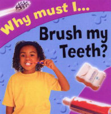 Cover of Why Must I Brush My Teeth?