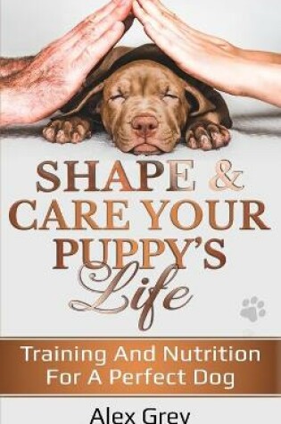 Cover of Shape and Care Your Puppy's Life