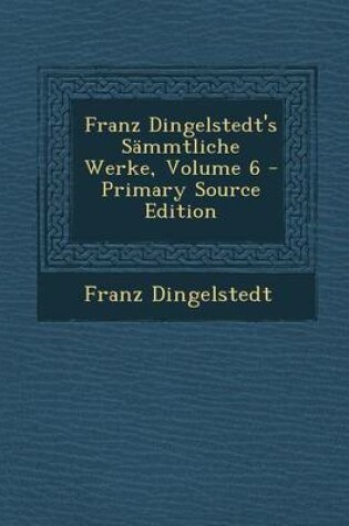 Cover of Franz Dingelstedt's Sammtliche Werke, Volume 6 - Primary Source Edition