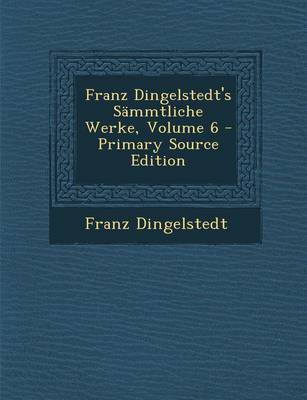 Book cover for Franz Dingelstedt's Sammtliche Werke, Volume 6 - Primary Source Edition