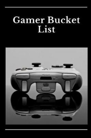 Cover of Gamer Bucket List