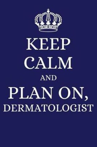 Cover of Keep Calm and Plan on Dermatologist