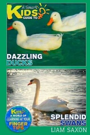 Cover of A Smart Kids Guide to Dazzling Ducks and Splendid Swans