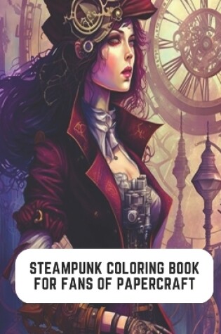 Cover of Steampunk Coloring Book for Fans of Papercraft