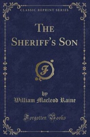 Cover of The Sheriff's Son (Classic Reprint)