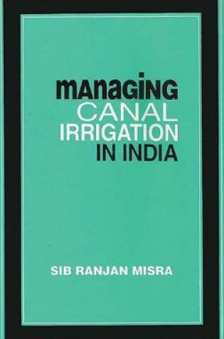 Cover of Managing Canal Irrigation in India