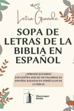 Cover of Letra Grande Sopa De Letras De La Biblia En Espanol, Aprende Jugando! Encuentra Mas de 950 Palabras en Espanol Basadas en Versiculos de La Biblia