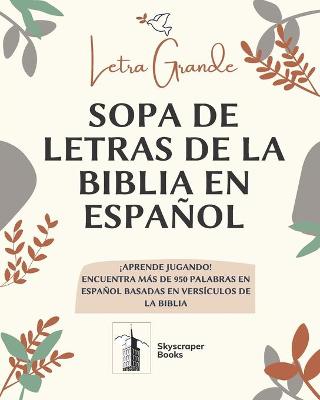 Cover of Letra Grande Sopa De Letras De La Biblia En Espanol, Aprende Jugando! Encuentra Mas de 950 Palabras en Espanol Basadas en Versiculos de La Biblia