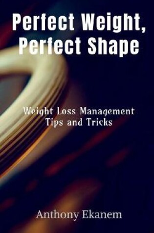 Cover of Perfect Weight, Perfect Shape