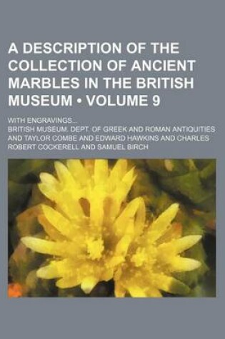 Cover of A Description of the Collection of Ancient Marbles in the British Museum (Volume 9); With Engravings