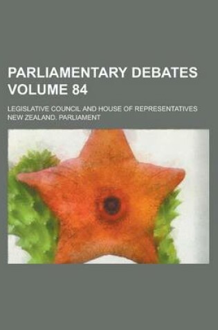 Cover of Parliamentary Debates; Legislative Council and House of Representatives Volume 84