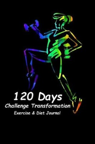 Cover of 120 days Challenge Transformation Exercise & Diet Journal