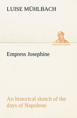 Book cover for Empress Josephine An historical sketch of the days of Napoleon