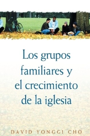 Cover of Grupos Familiares Y El Crecimiento De La Iglesia