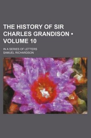 Cover of The History of Sir Charles Grandison (Volume 10); In a Series of Letters