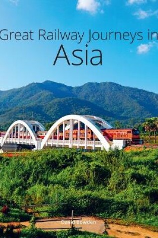 Cover of Great Railway Journeys in Asia