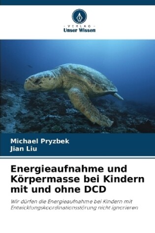 Cover of Energieaufnahme und Körpermasse bei Kindern mit und ohne DCD